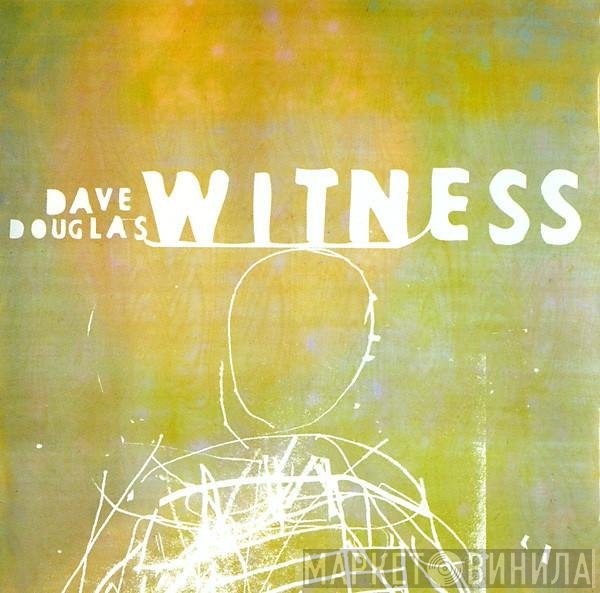 Dave Douglas  - Witness