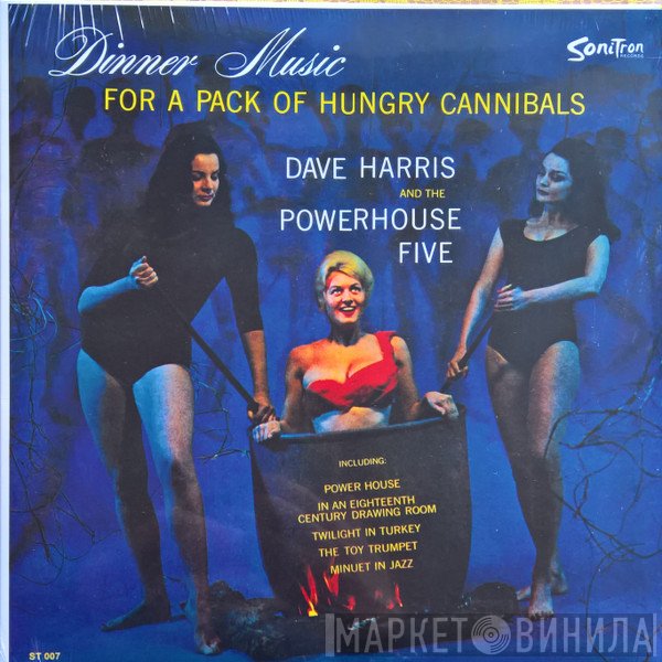 Dave Harris & The Powerhouse Five - Dinner Music For A Pack Of Hungry Cannibals