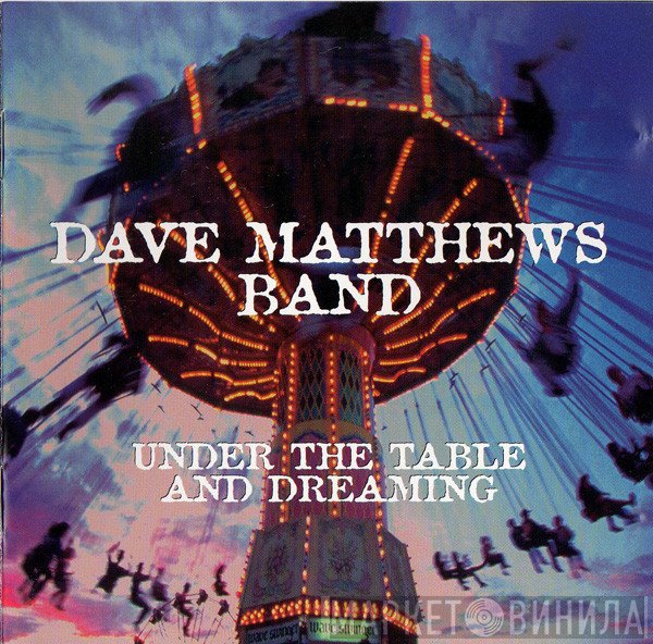 Dave Matthews Band  - Under The Table And Dreaming