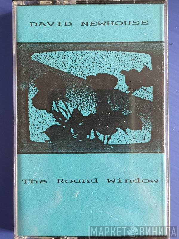 Dave Newhouse  - The Round Window