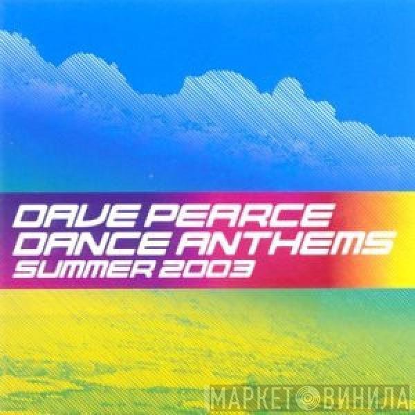Dave Pearce - Dance Anthems Summer 2003