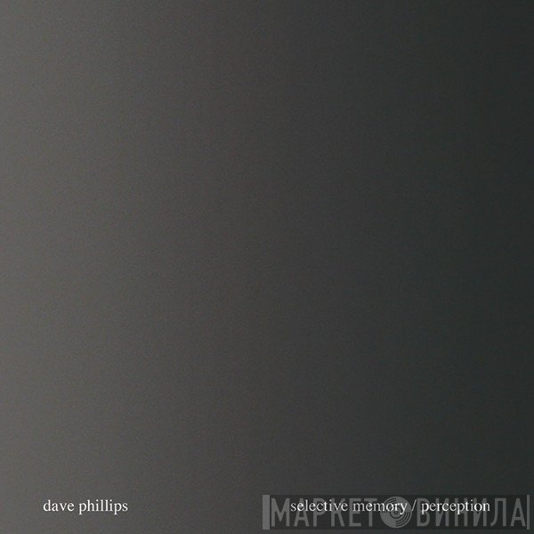 Dave Phillips  - Selective Memory / Perception