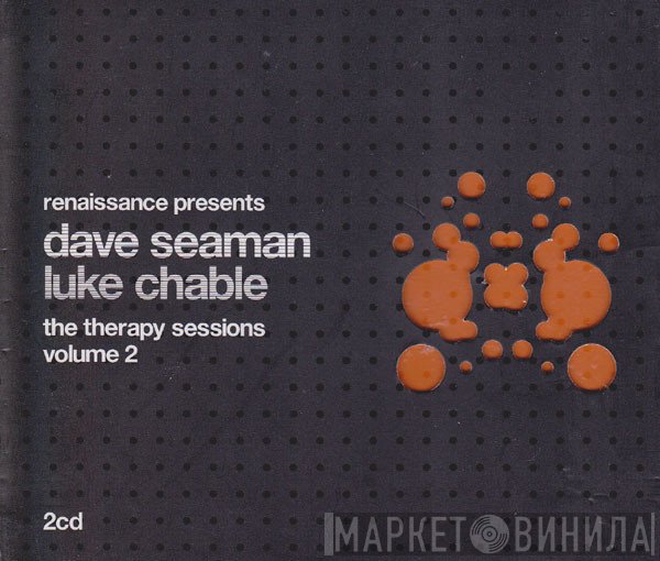Dave Seaman & Luke Chable  - Renaissance Presents The Therapy Sessions Volume 2