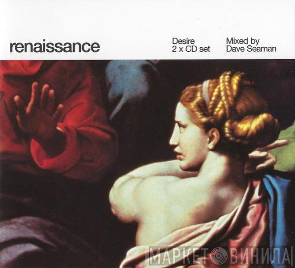 Dave Seaman  - Renaissance: Desire
