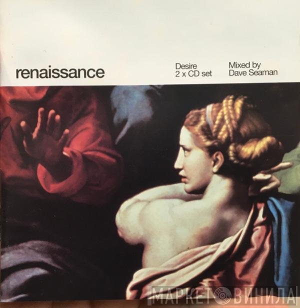 Dave Seaman  - Renaissance: Desire