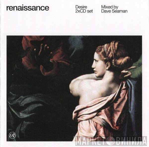 Dave Seaman  - Renaissance: Desire
