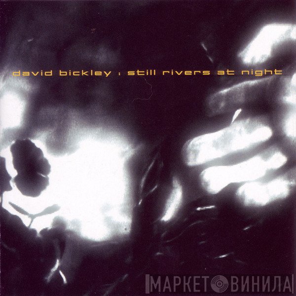 David Bickley - Still Rivers At Night