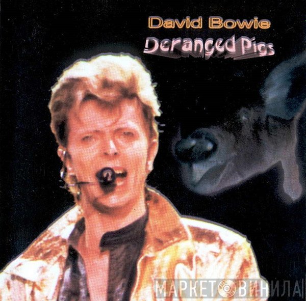 David Bowie  - Deranged Pigs