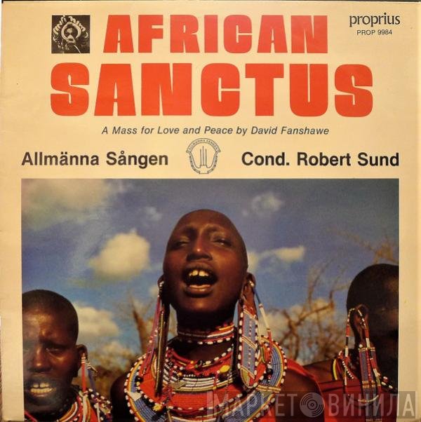David Fanshawe, Allmänna Sången, Robert Sund - African Sanctus