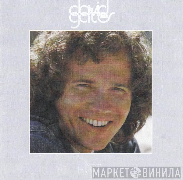 David Gates  - First