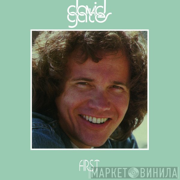 David Gates  - First