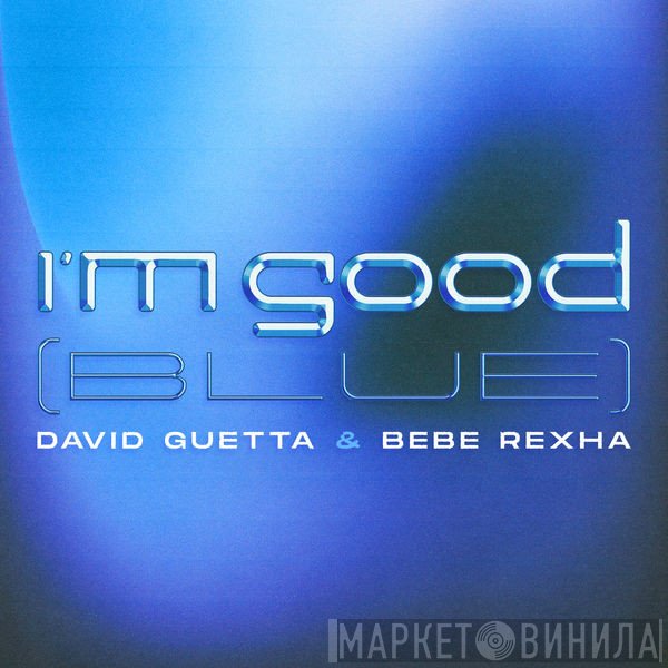 David Guetta & Bebe Rexha  - I'm Good (Blue)