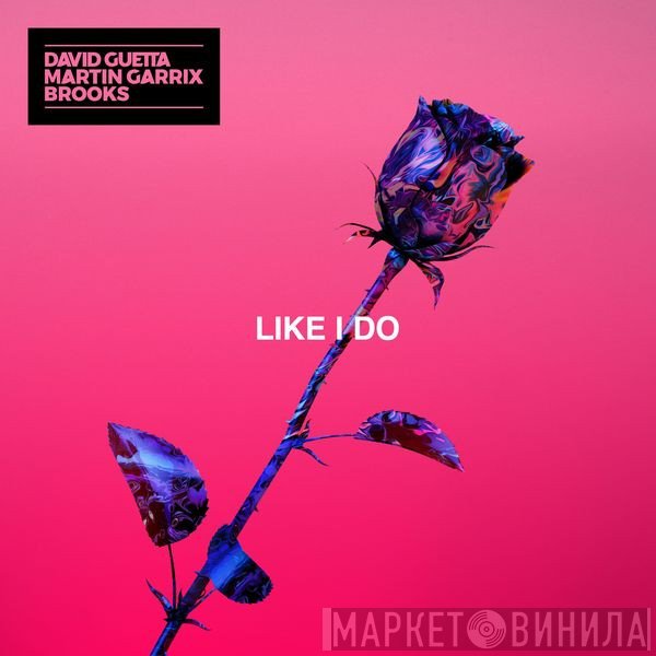 David Guetta, Martin Garrix, Brooks   - Like I Do