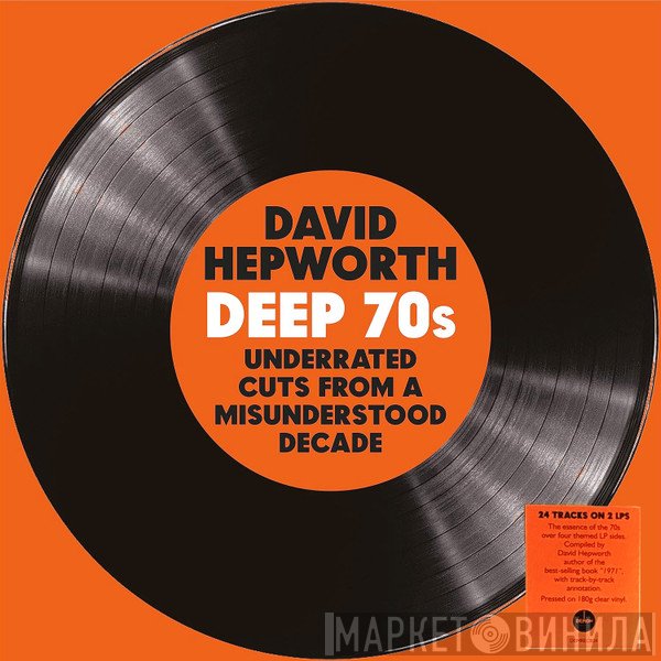 David Hepworth - Deep 70s (Underrated Cuts From A Misunderstood Decade)
