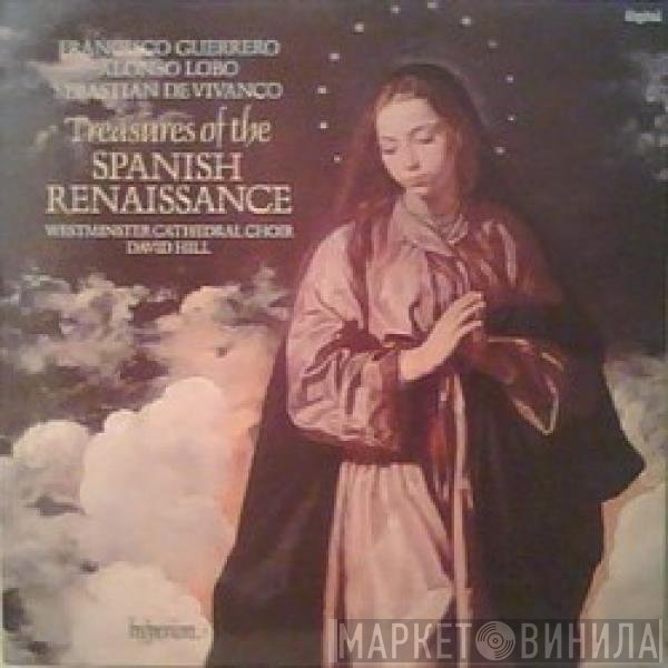David Hill, Francisco Guerrero, Westminster Cathedral Choir, Alonso Lobo, Sebastián De Vivanco - Treasures Of The Spanish Renaissance