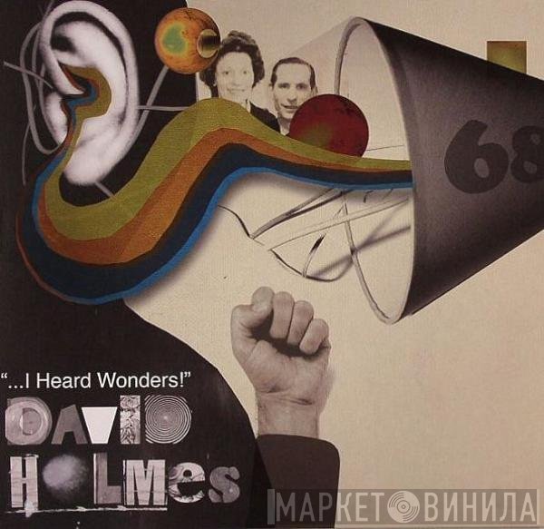 David Holmes - ...I Heard Wonders!
