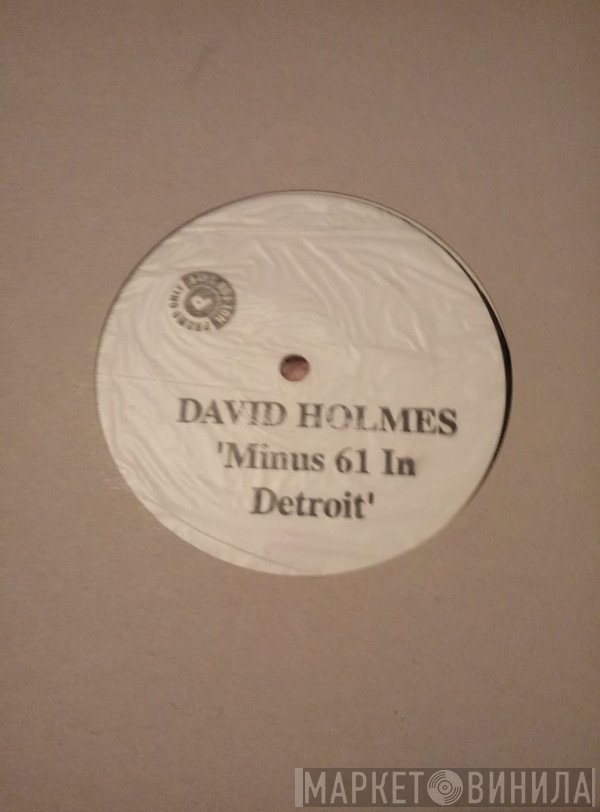 David Holmes  - Minus 61 In Detroit