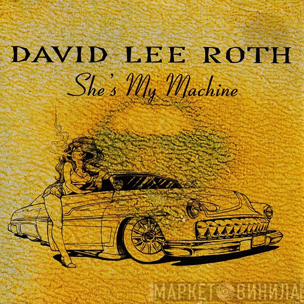 David Lee Roth  - She's My Machine