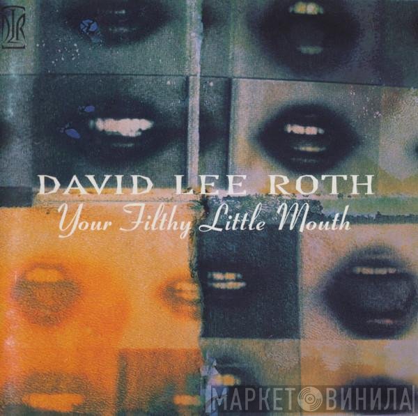 David Lee Roth  - Your Filthy Little Mouth