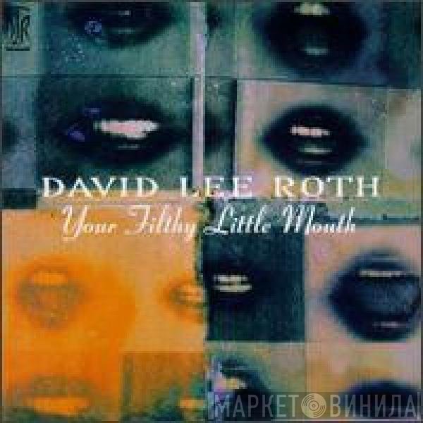 David Lee Roth  - Your Filthy Little Mouth