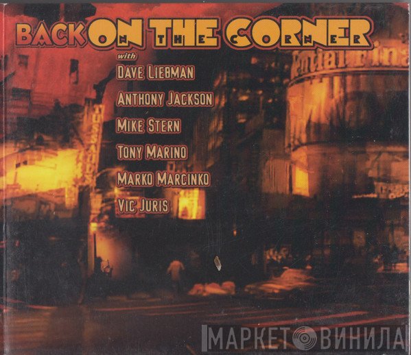 David Liebman, Anthony Jackson, Mike Stern, Tony Marino, Marko Marcinko, Vic Juris  - Back On The Corner