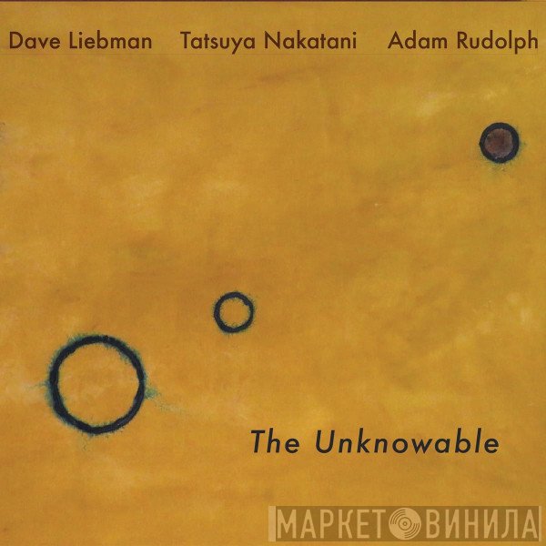 David Liebman, Tatsuya Nakatani, Adam Rudolph - The Unknowable