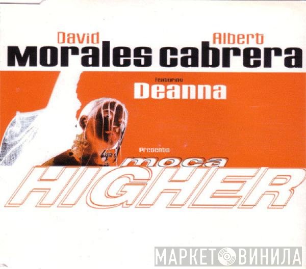 David Morales & Albert Cabrera Presents Moca Featuring Deanna  - Higher