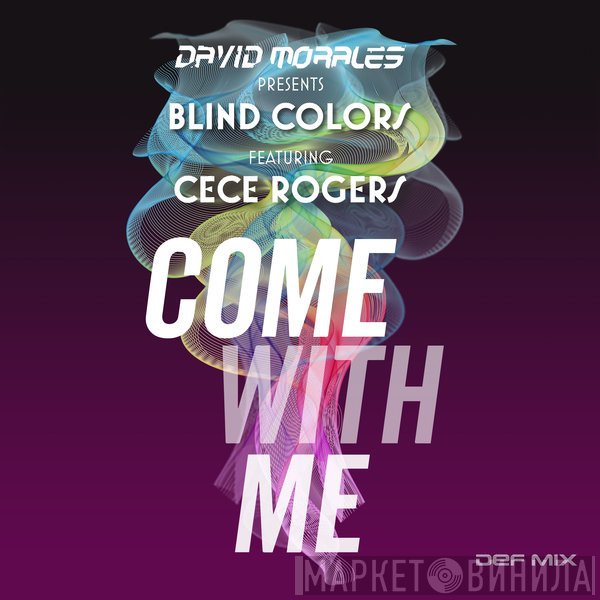 David Morales Presents Blind Colors Featuring Ce Ce Rogers  - Come With Me