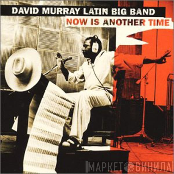 David Murray Latin Big Band - Now Is Another Time