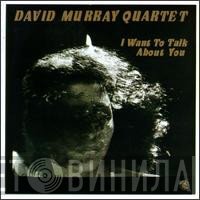 David Murray Quartet - I Want To Talk About You