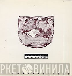 David Sylvian  - Ink In The Well A Conversation