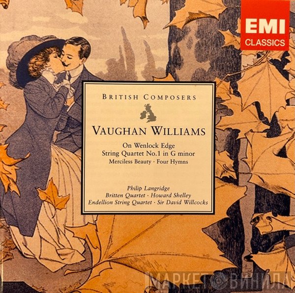 David Willcocks, Philip Langridge, Ralph Vaughan Williams, Howard Shelley, Endellion String Quartet, Britten Quartet - On Wenlock Edge. String Quartet No.1 In G Minor. Merciless Beauty. Four Hymns.
