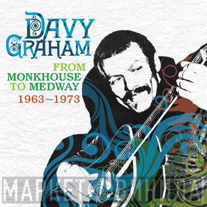 Davy Graham - From Monkhouse To Medway 1963-1973