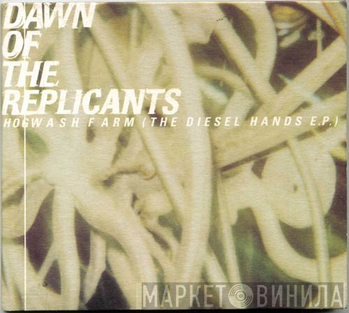 Dawn Of The Replicants - Hogwash Farm (The Diesel Hands E.P.)