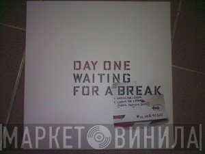 Day One - Waiting For A Break
