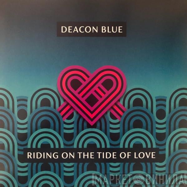 Deacon Blue - Riding On The Tide Of Love