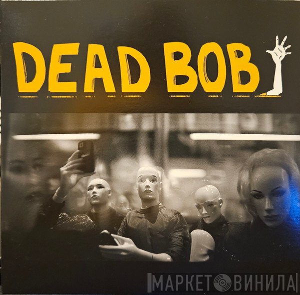 Dead Bob  - Some Bodies b/w We Are The Humans