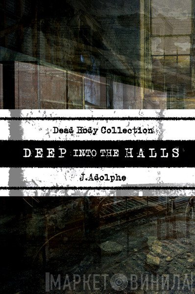 Dead Body Collection & J.Adolphe  - Deep Into The Halls