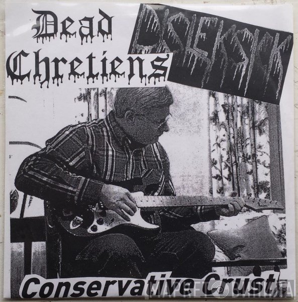 Dead Chretiens / Disleksick  - Conservative Crust