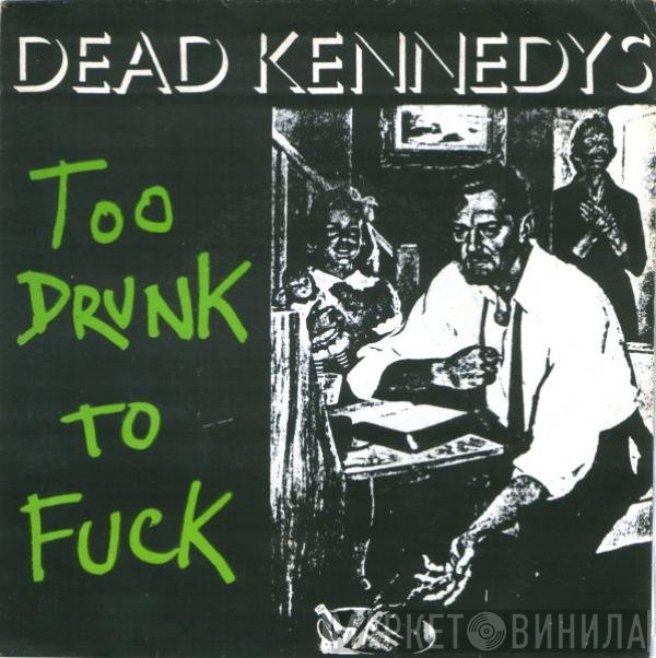 Dead Kennedys - Too Drunk To Fuck
