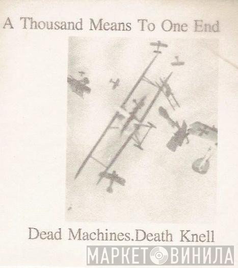 Dead Machines, Death Knell - A Thousand Means To One End