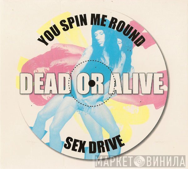 Dead Or Alive  - You Spin Me Round / Sex Drive