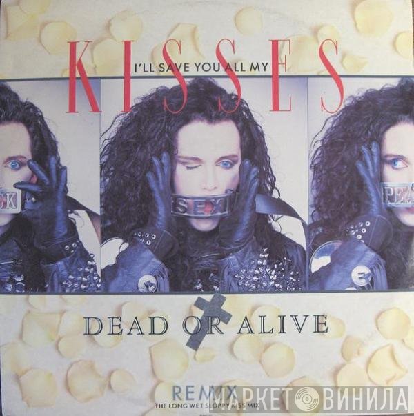 Dead Or Alive - I'll Save You All My Kisses (Remix - The Long Wet Sloppy Kiss Mix)