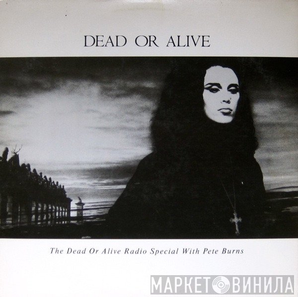 Dead Or Alive - The Dead Or Alive Radio Special With Pete Burns