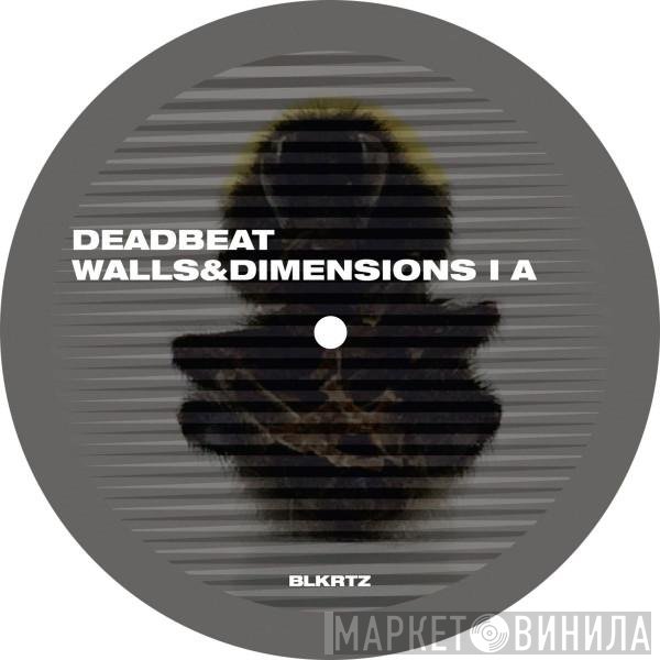 Deadbeat - Walls & Dimensions I
