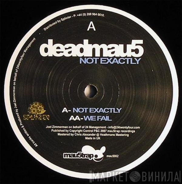 Deadmau5  - Not Exactly / We Fail