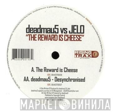 Deadmau5 Vs Jelo  - The Reward Is Cheese