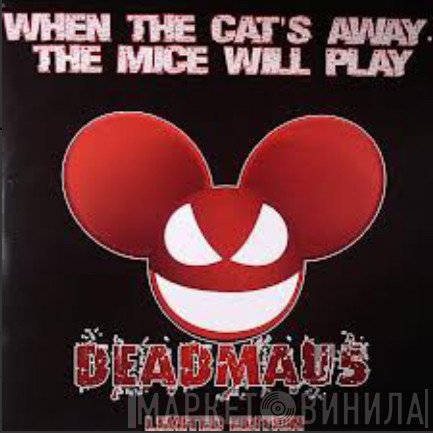 Deadmau5 - When The Cat's Away...The Mice Will Play