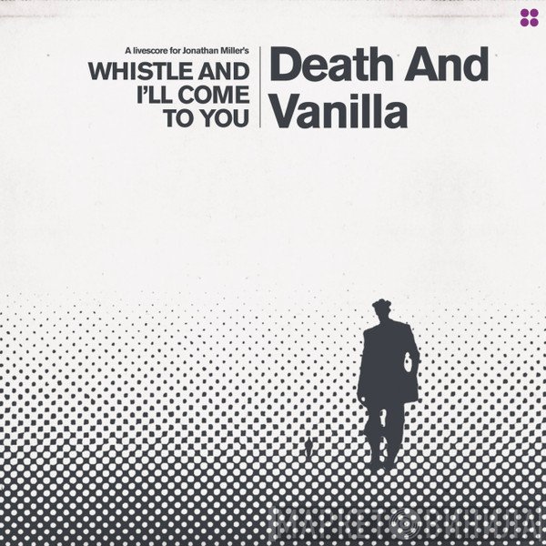 Death And Vanilla - A livescore for Jonathan Miller's WHISTLE AND I'LL COME TO YOU