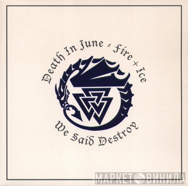 Death In June / Fire + Ice  - We Said Destroy
